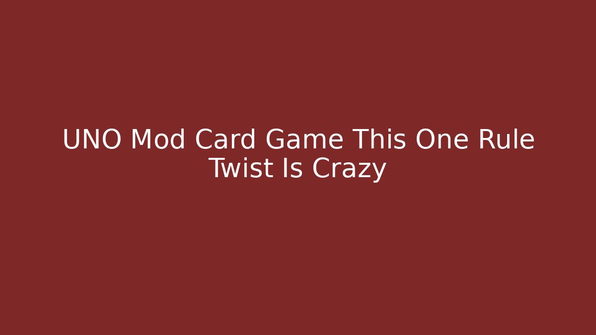 UNO Mod Card Game This One Rule Twist Is Crazy - Boomer Naturals