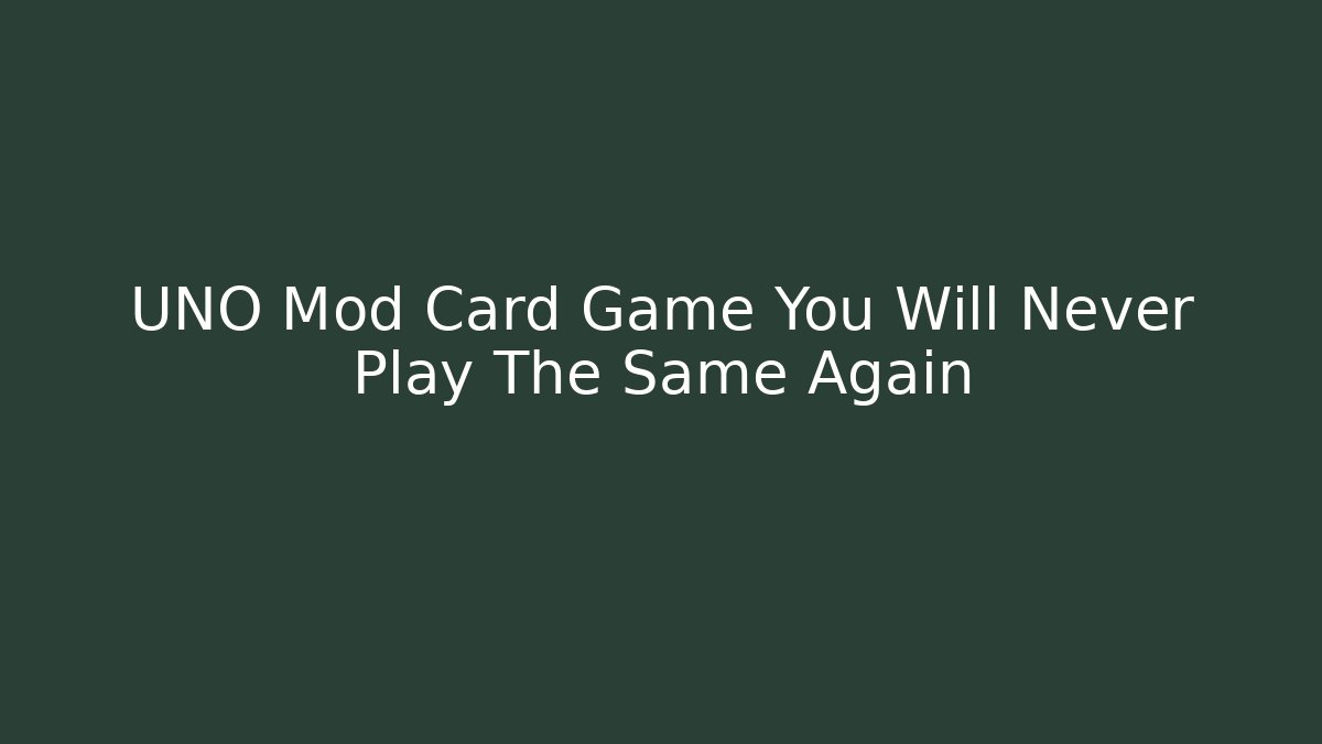 UNO Mod Card Game You Will Never Play The Same Again