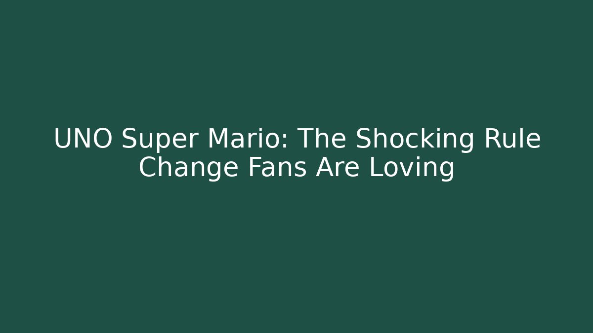 UNO Super Mario: The Shocking Rule Change Fans Are Loving