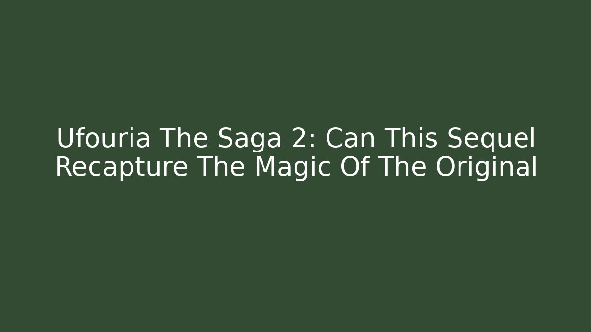 Ufouria The Saga 2: Can This Sequel Recapture The Magic Of The Original