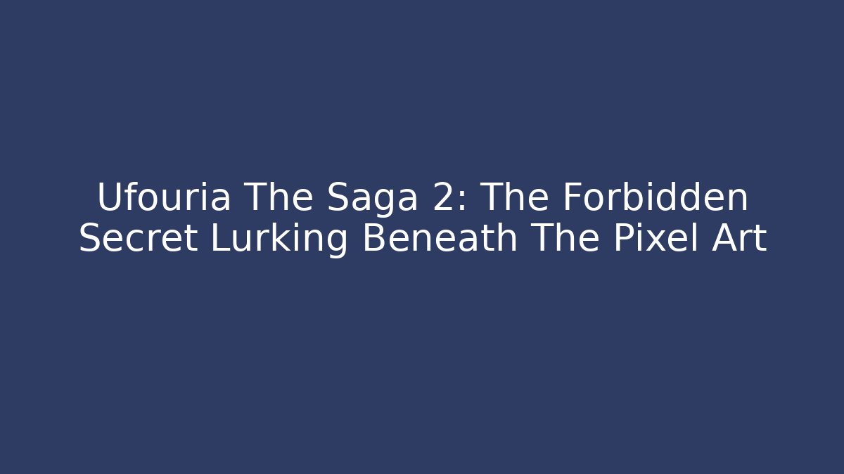 Ufouria The Saga 2: The Forbidden Secret Lurking Beneath The Pixel Art