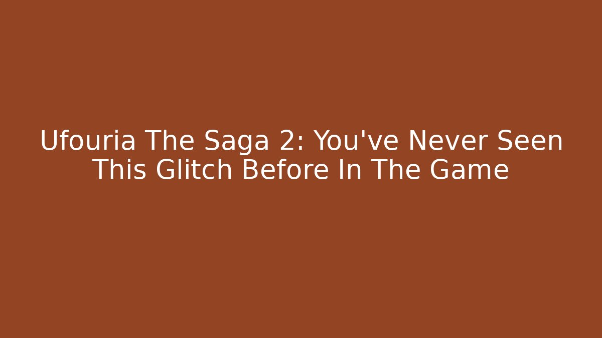 Ufouria The Saga 2: You've Never Seen This Glitch Before In The Game