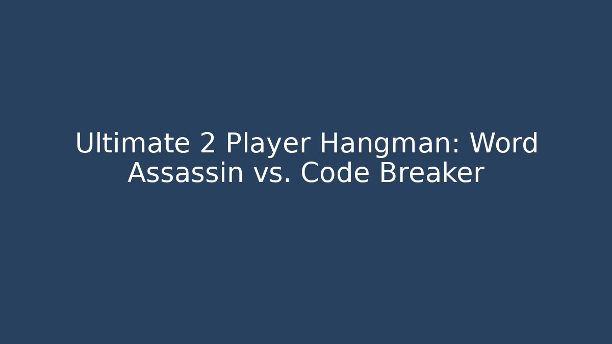 Ultimate 2 Player Hangman: Word Assassin vs. Code Breaker