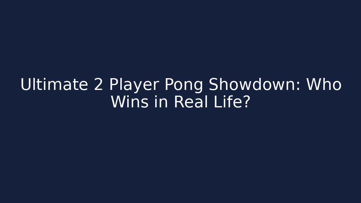 Ultimate 2 Player Pong Showdown: Who Wins in Real Life?