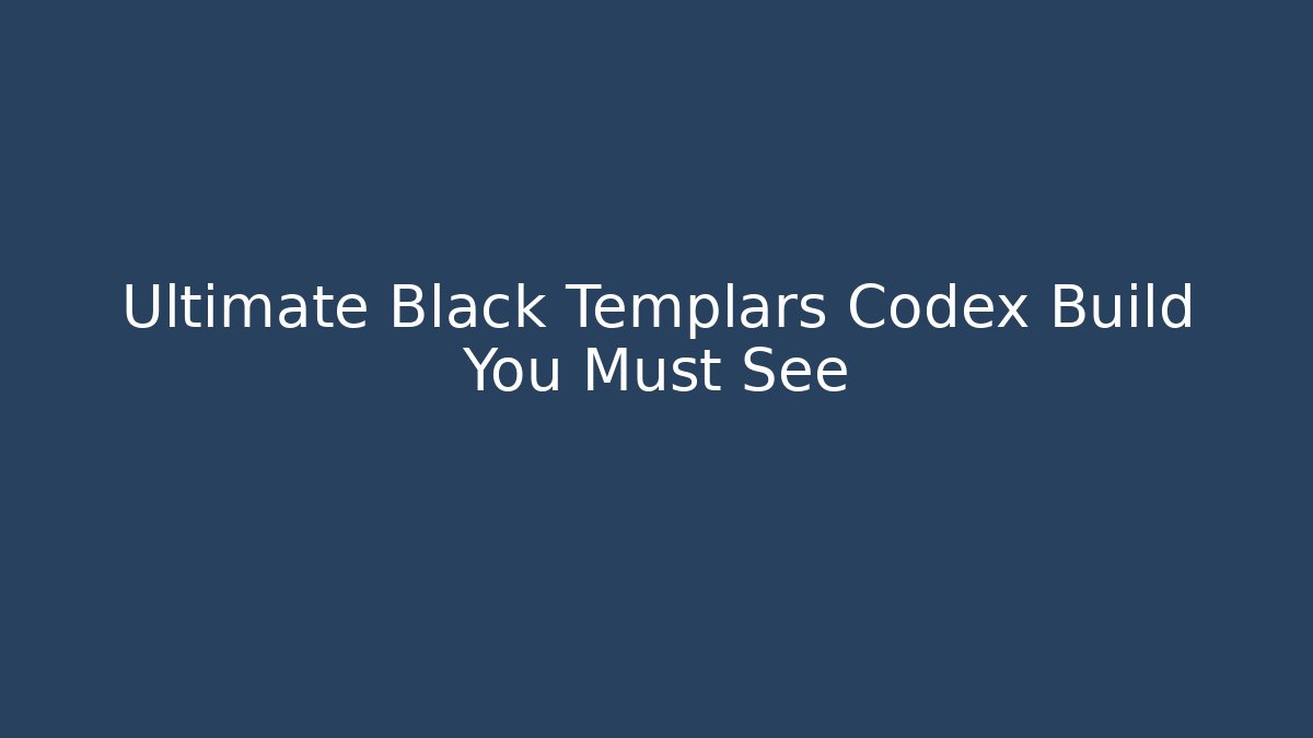 Ultimate Black Templars Codex Build You Must See