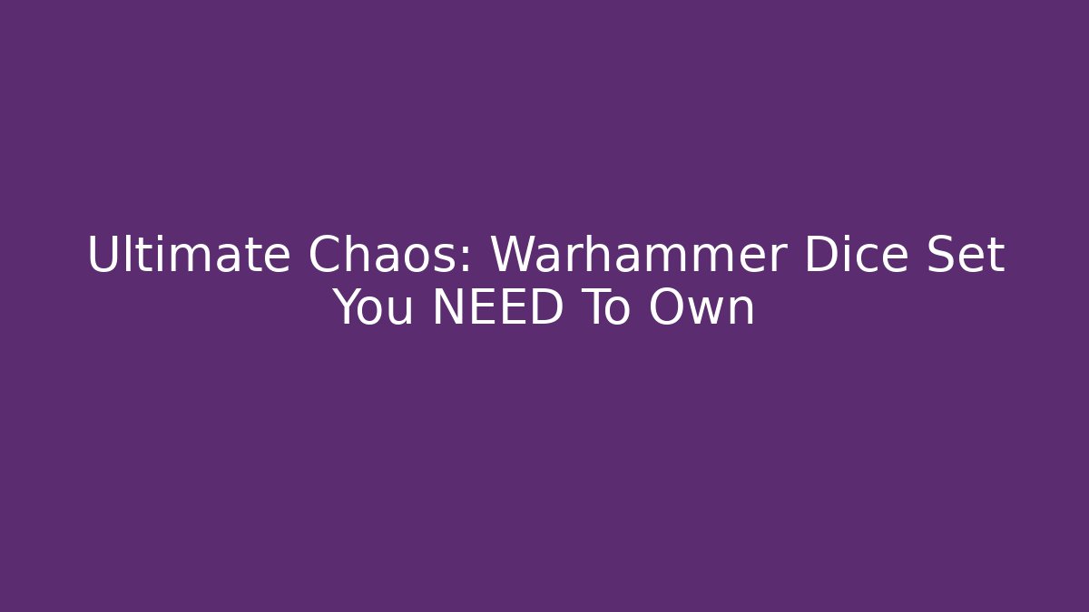 Ultimate Chaos: Warhammer Dice Set You NEED To Own