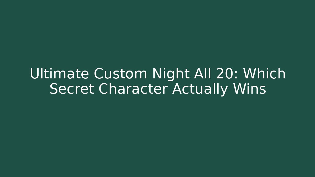 Ultimate Custom Night All 20: Which Secret Character Actually Wins