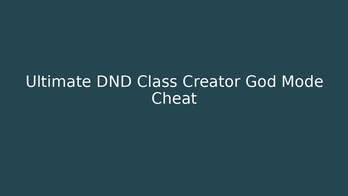 Ultimate DND Class Creator God Mode Cheat - Boomer Naturals
