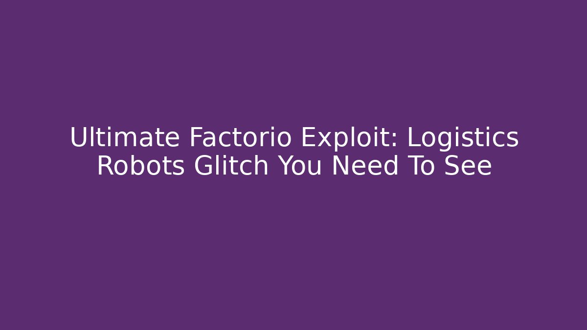 Ultimate Factorio Exploit: Logistics Robots Glitch You Need To See - Boomer Naturals