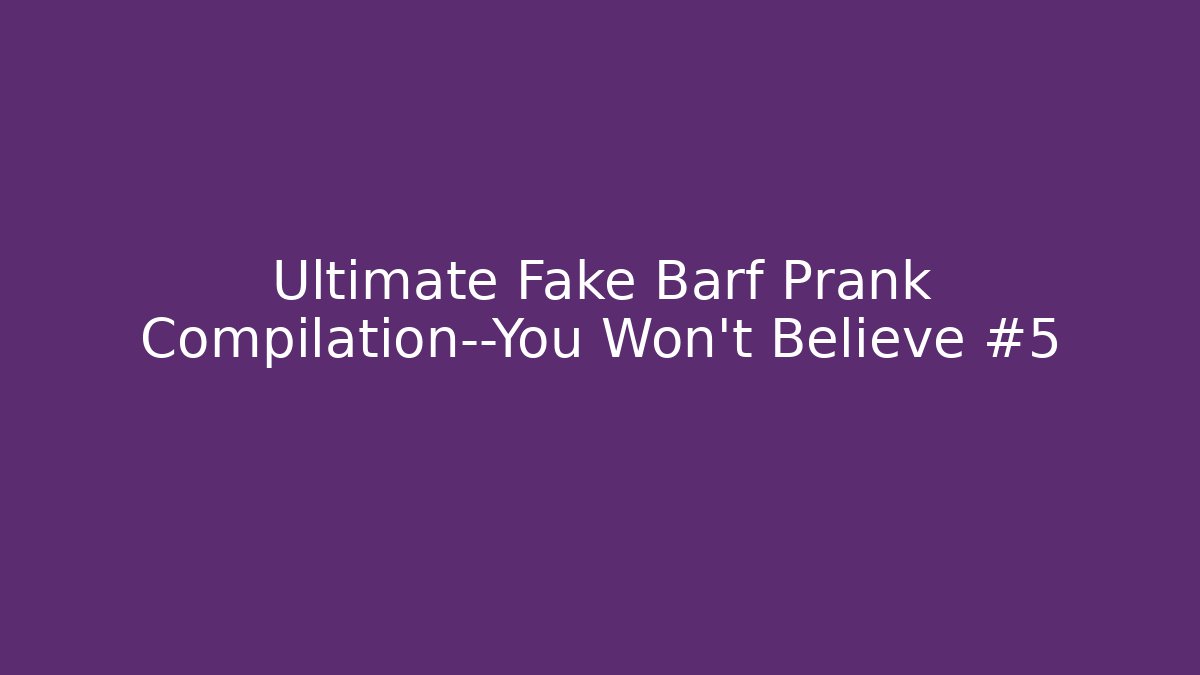 Ultimate Fake Barf Prank Compilation—You Won’t Believe #5