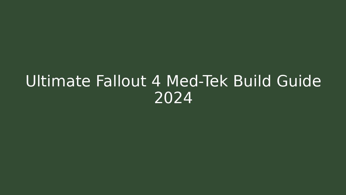 Ultimate Fallout 4 Med-Tek Build Guide 2024 - Boomer Naturals