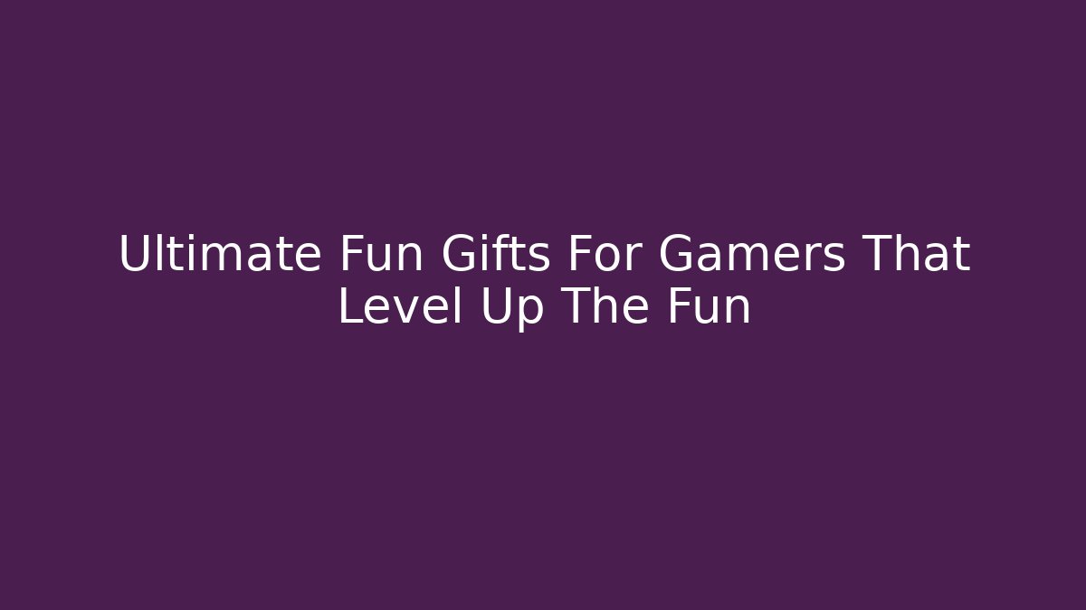 Ultimate Fun Gifts For Gamers That Level Up The Fun - Boomer Naturals