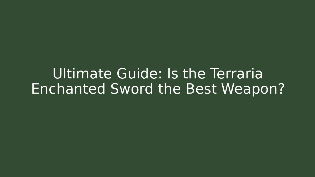 Ultimate Guide: Is the Terraria Enchanted Sword the Best Weapon?