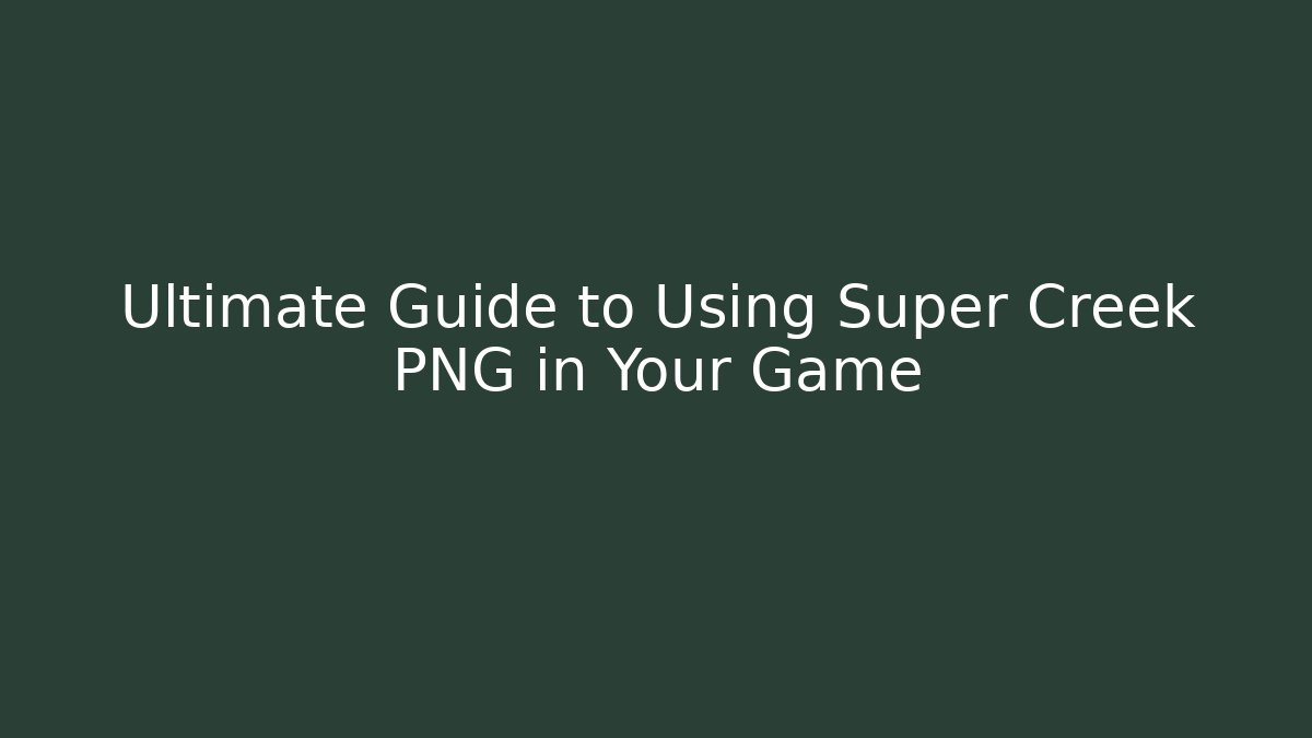 Ultimate Guide to Using Super Creek PNG in Your Game