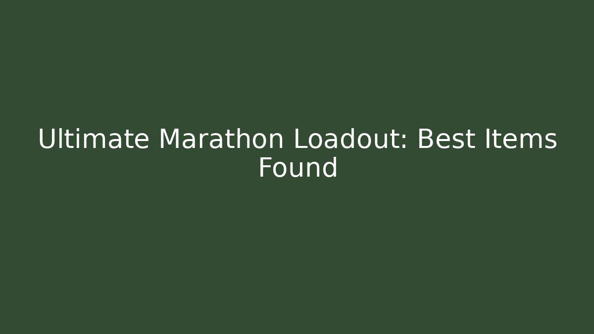 Ultimate Marathon Loadout: Best Items Found