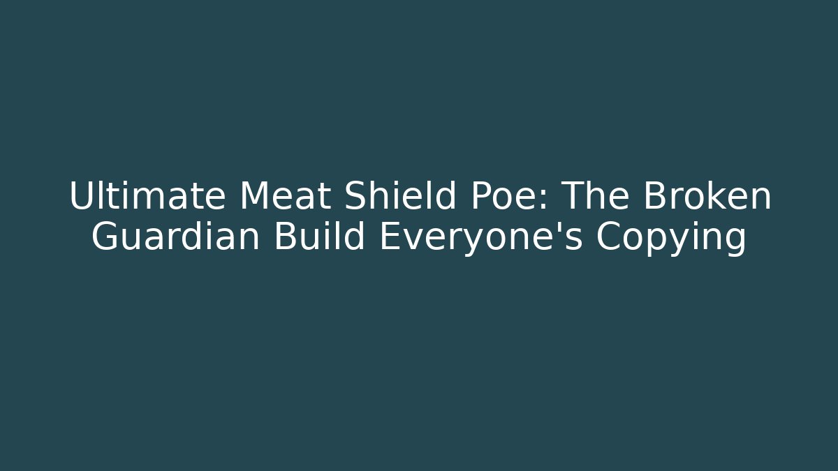 Ultimate Meat Shield Poe: The Broken Guardian Build Everyone's Copying