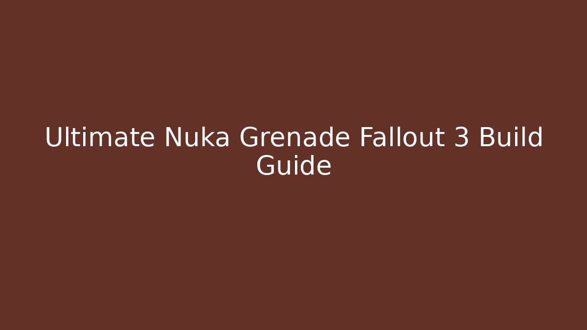 Ultimate Nuka Grenade Fallout 3 Build Guide