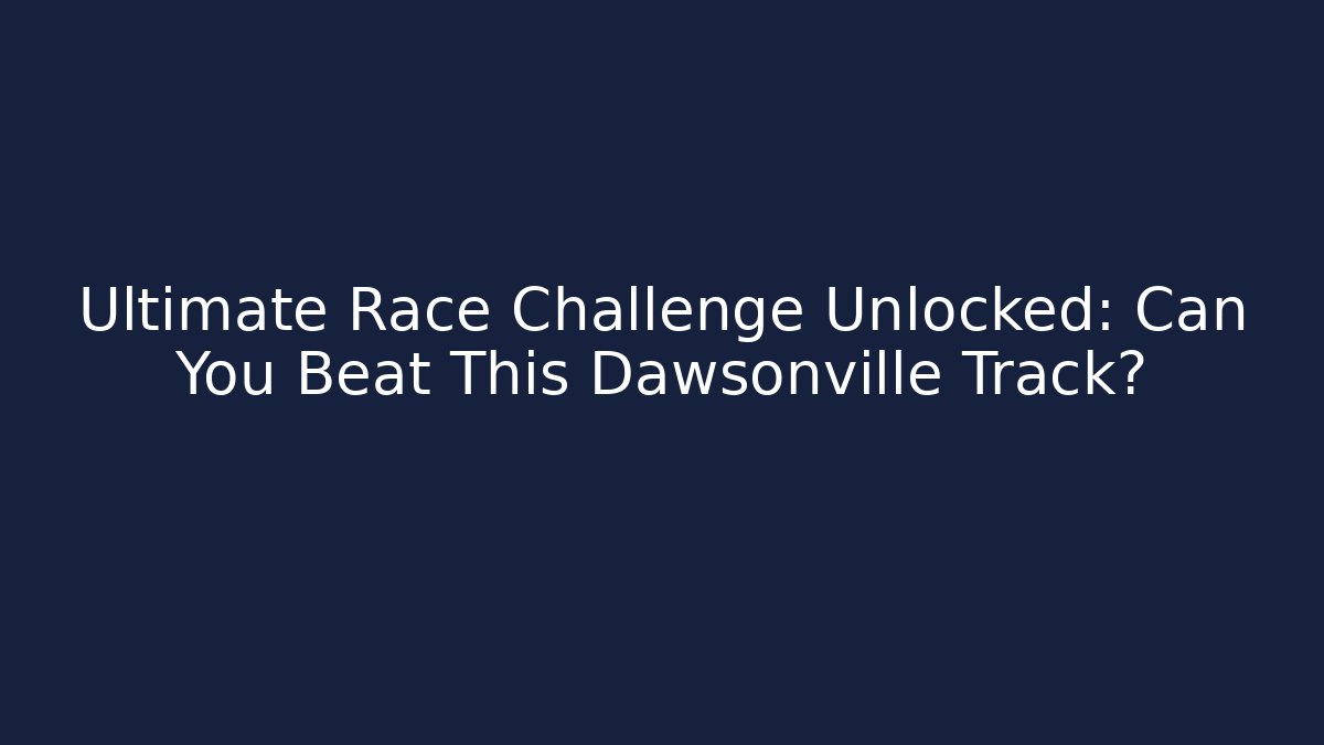 Ultimate Race Challenge Unlocked: Can You Beat This Dawsonville Track?