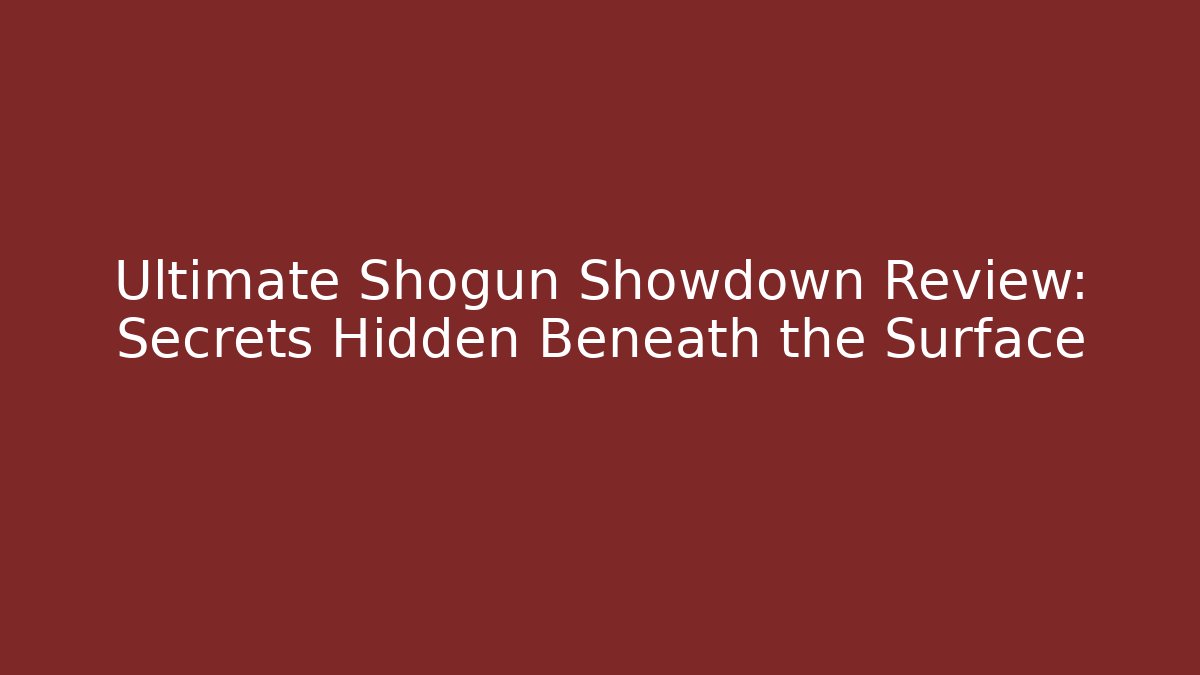 Ultimate Shogun Showdown Review: Secrets Hidden Beneath the Surface