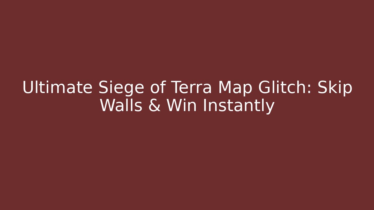 Ultimate Siege of Terra Map Glitch: Skip Walls & Win Instantly
