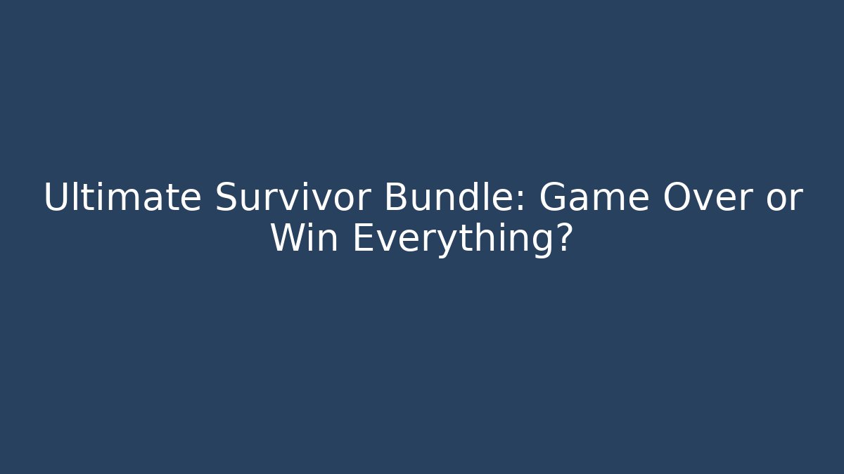 Ultimate Survivor Bundle: Game Over or Win Everything? - Boomer Naturals