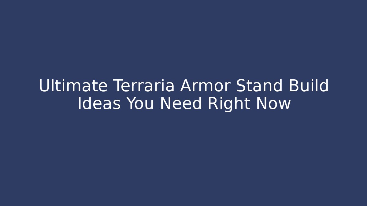 Ultimate Terraria Armor Stand Build Ideas You Need Right Now