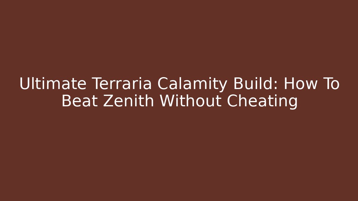 Ultimate Terraria Calamity Build: How To Beat Zenith Without Cheating - Boomer Naturals