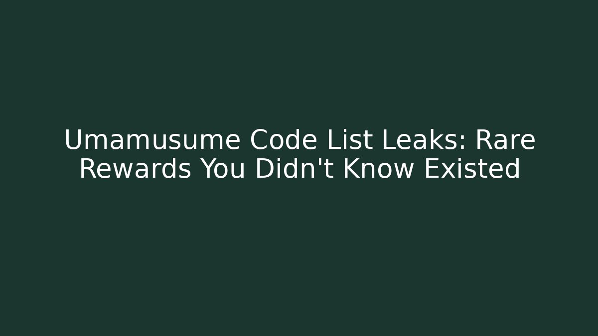 Umamusume Code List Leaks: Rare Rewards You Didn't Know Existed