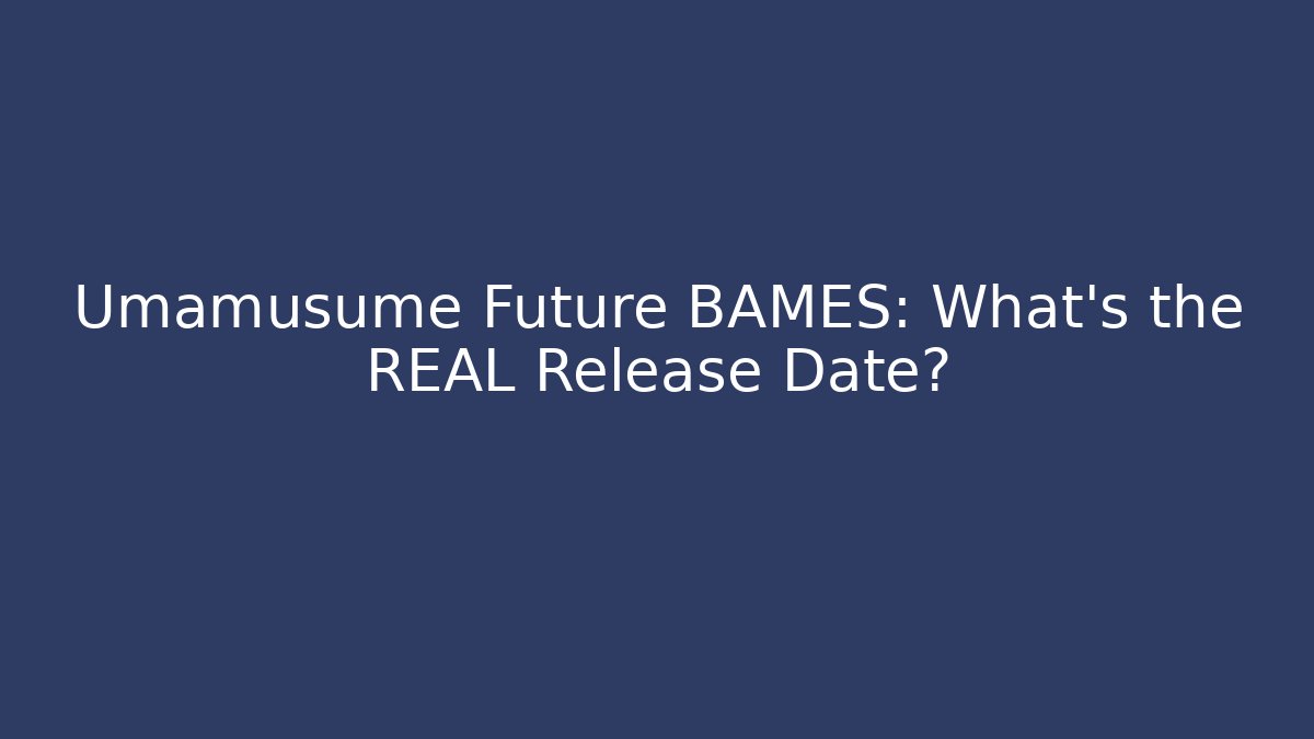 Umamusume Future BAMES: What's the REAL Release Date?