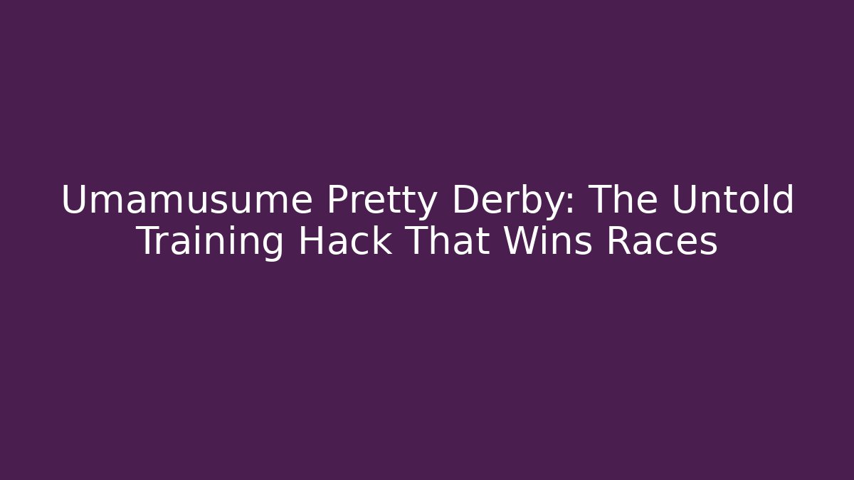 Umamusume Pretty Derby: The Untold Training Hack That Wins Races
