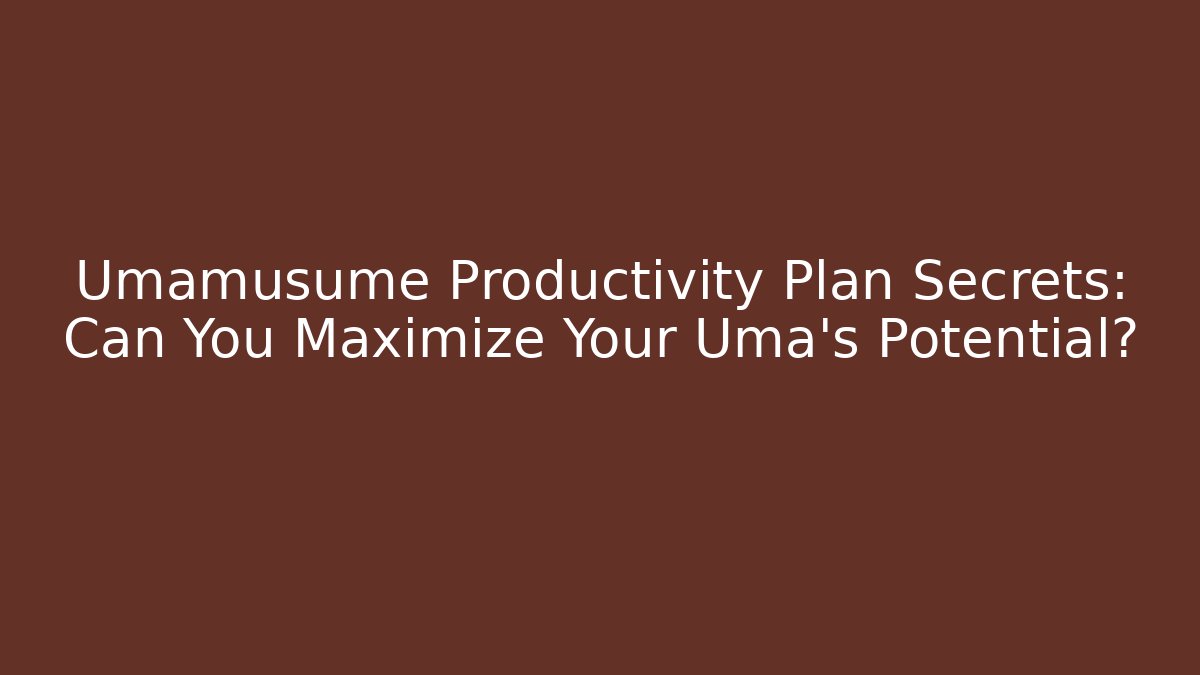 Umamusume Productivity Plan Secrets: Can You Maximize Your Uma's Potential?