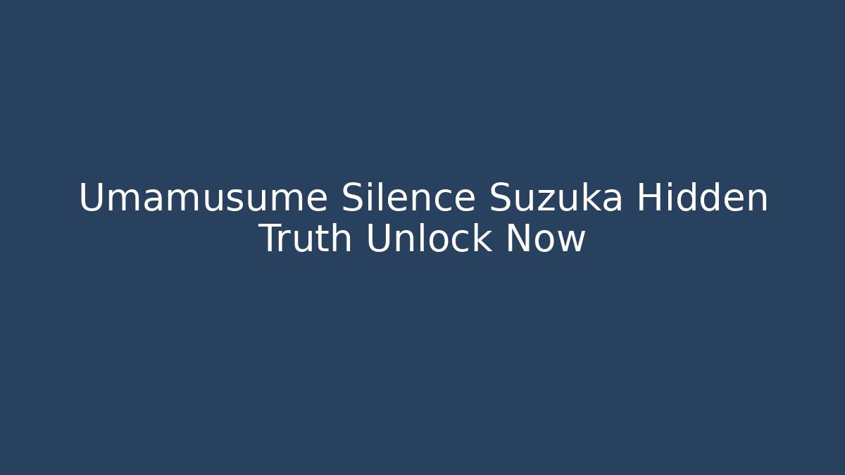 Umamusume Silence Suzuka Hidden Truth Unlock Now