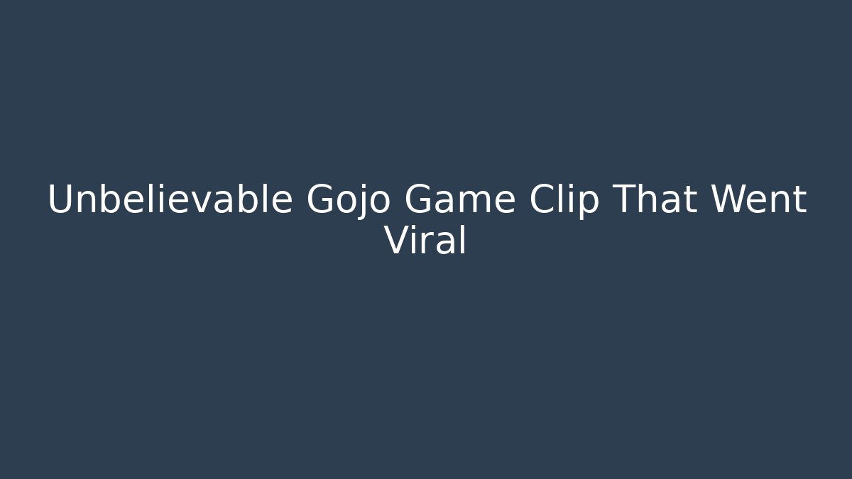 Unbelievable Gojo Game Clip That Went Viral