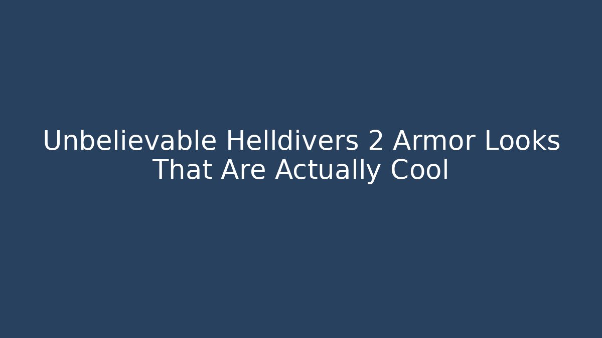 Unbelievable Helldivers 2 Armor Looks That Are Actually Cool