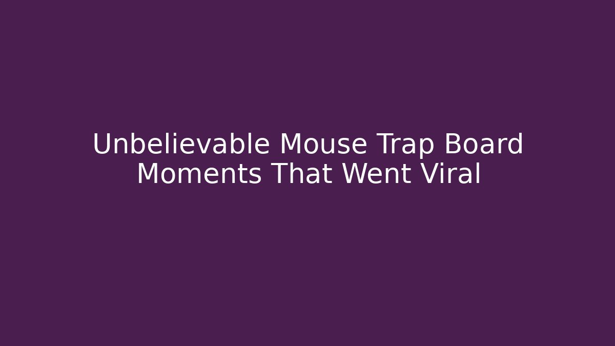 Unbelievable Mouse Trap Board Moments That Went Viral