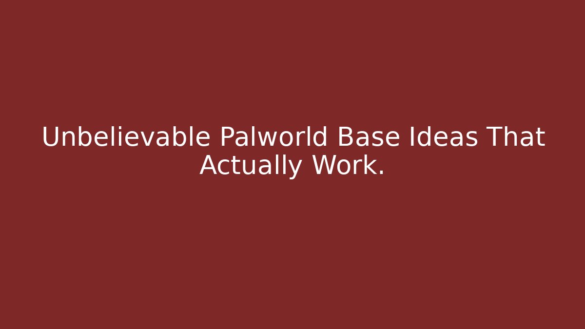 Unbelievable Palworld Base Ideas That Actually Work.