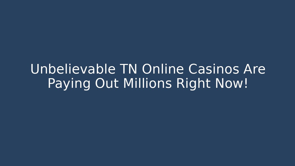 Unbelievable TN Online Casinos Are Paying Out Millions Right Now!