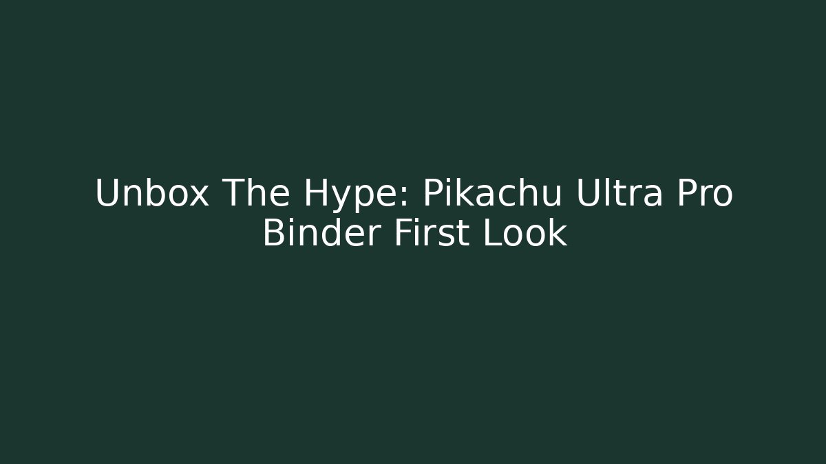 Unbox The Hype: Pikachu Ultra Pro Binder First Look