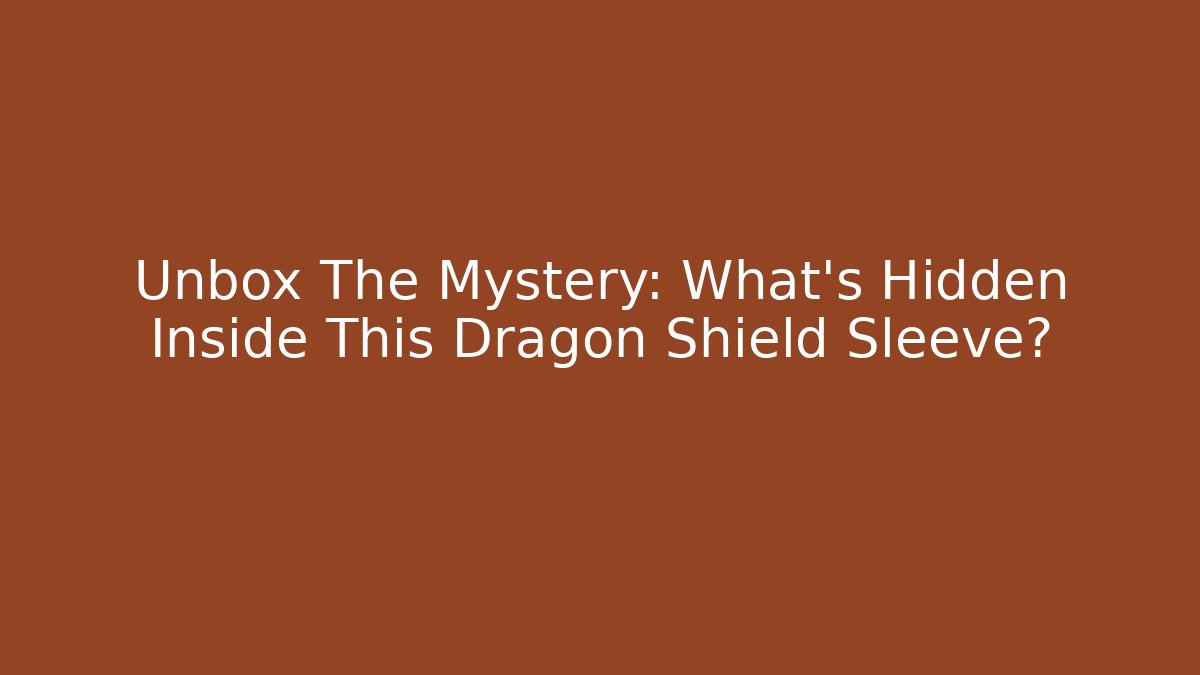 Unbox The Mystery: What's Hidden Inside This Dragon Shield Sleeve? - Boomer Naturals