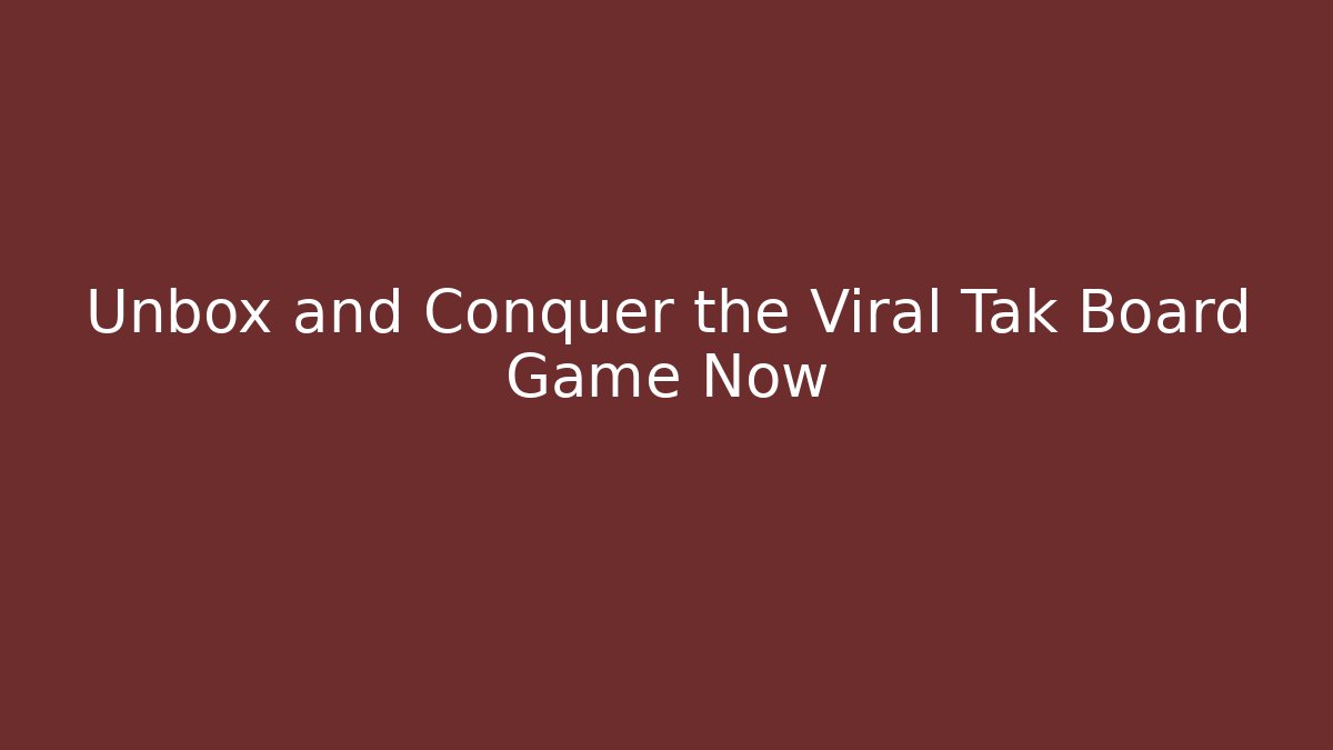 Unbox and Conquer the Viral Tak Board Game Now