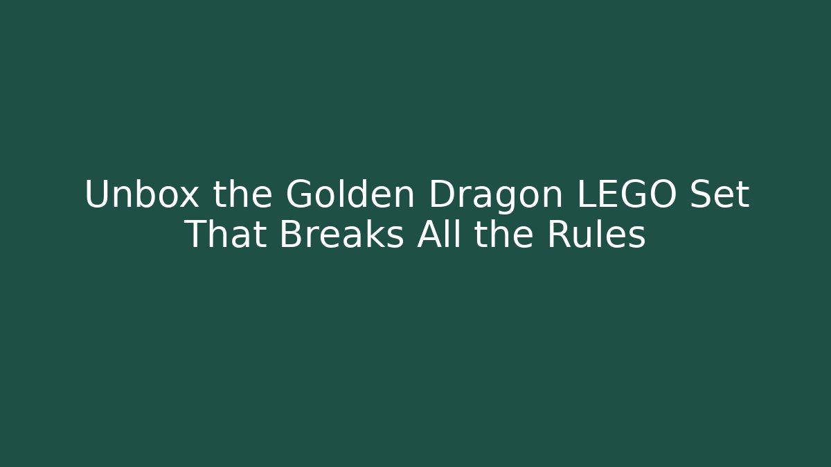 Unbox the Golden Dragon LEGO Set That Breaks All the Rules