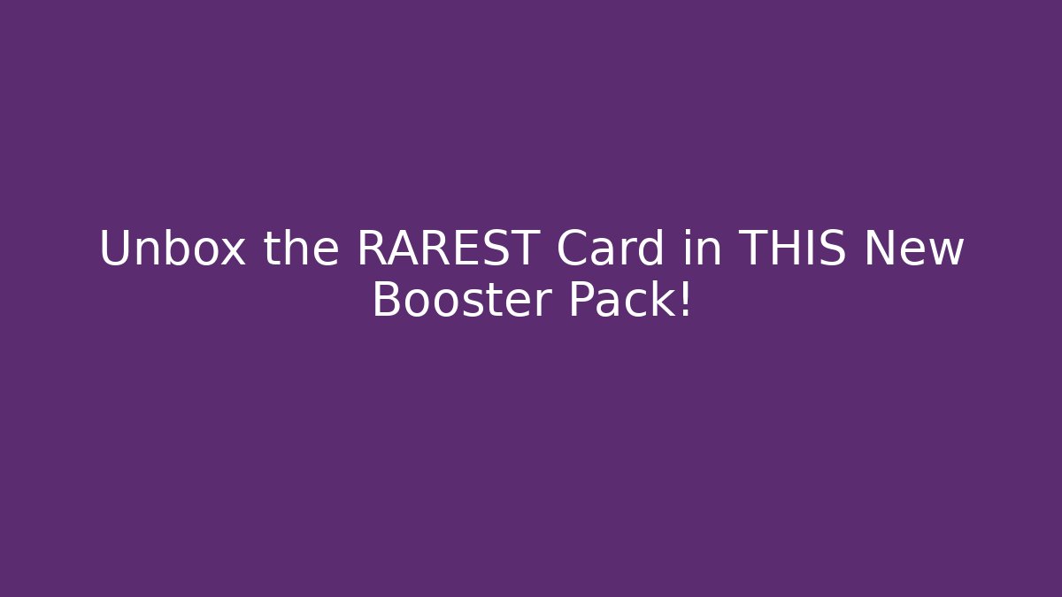 Unbox the RAREST Card in THIS New Booster Pack!