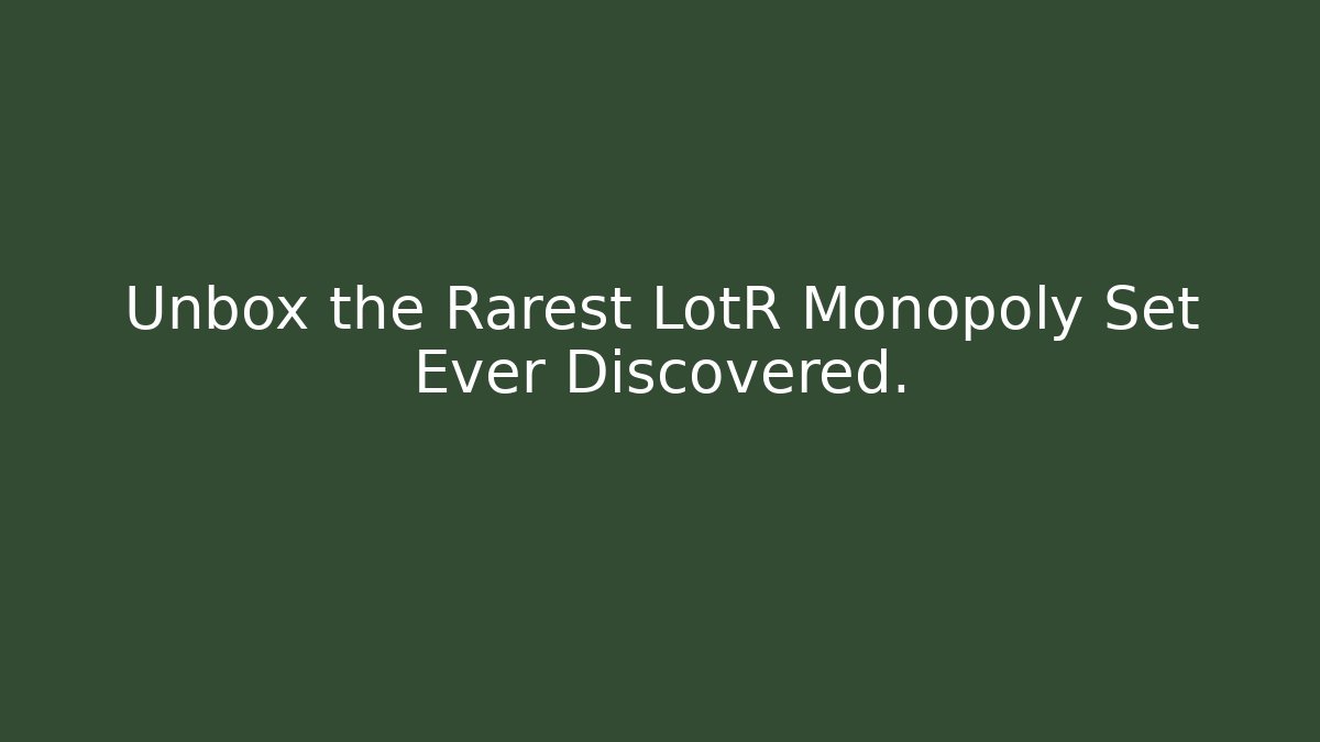 Unbox the Rarest LotR Monopoly Set Ever Discovered.