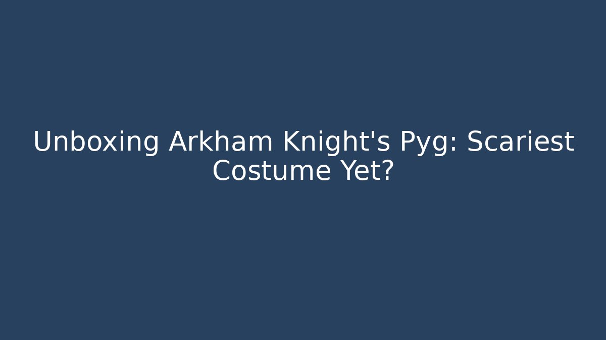 Unboxing Arkham Knight's Pyg: Scariest Costume Yet?