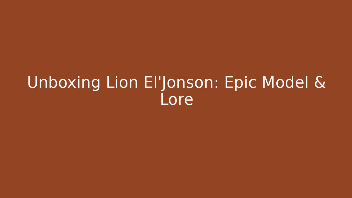 Unboxing Lion El'Jonson: Epic Model & Lore