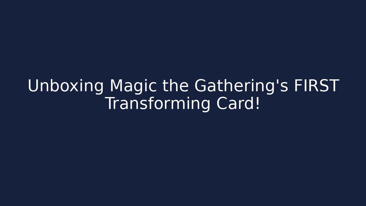 Unboxing Magic the Gathering's FIRST Transforming Card!