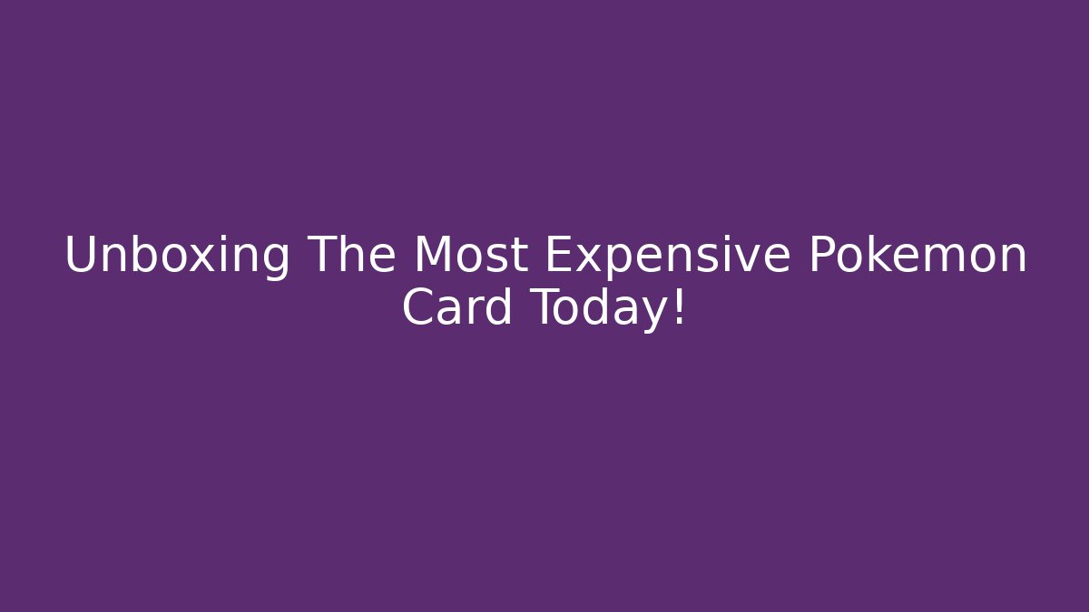 Unboxing The Most Expensive Pokemon Card Today! - Boomer Naturals