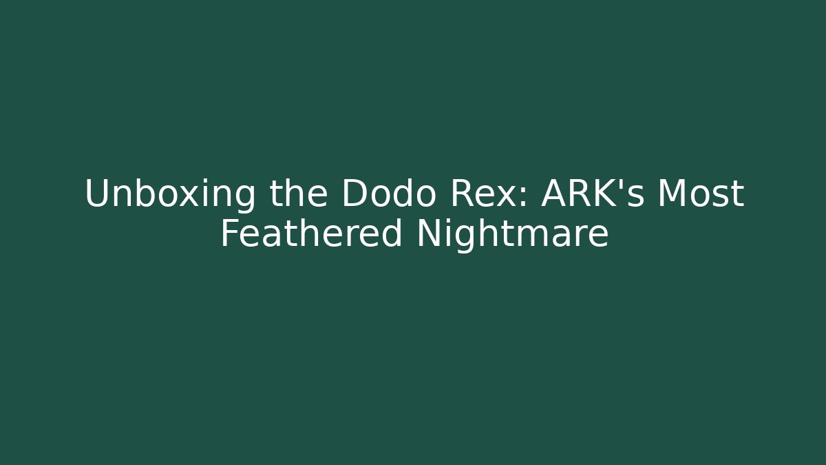 Unboxing the Dodo Rex: ARK's Most Feathered Nightmare - Boomer Naturals