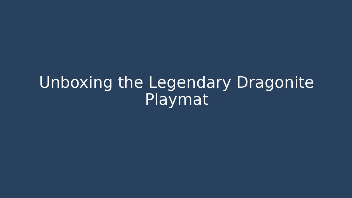 Unboxing the Legendary Dragonite Playmat