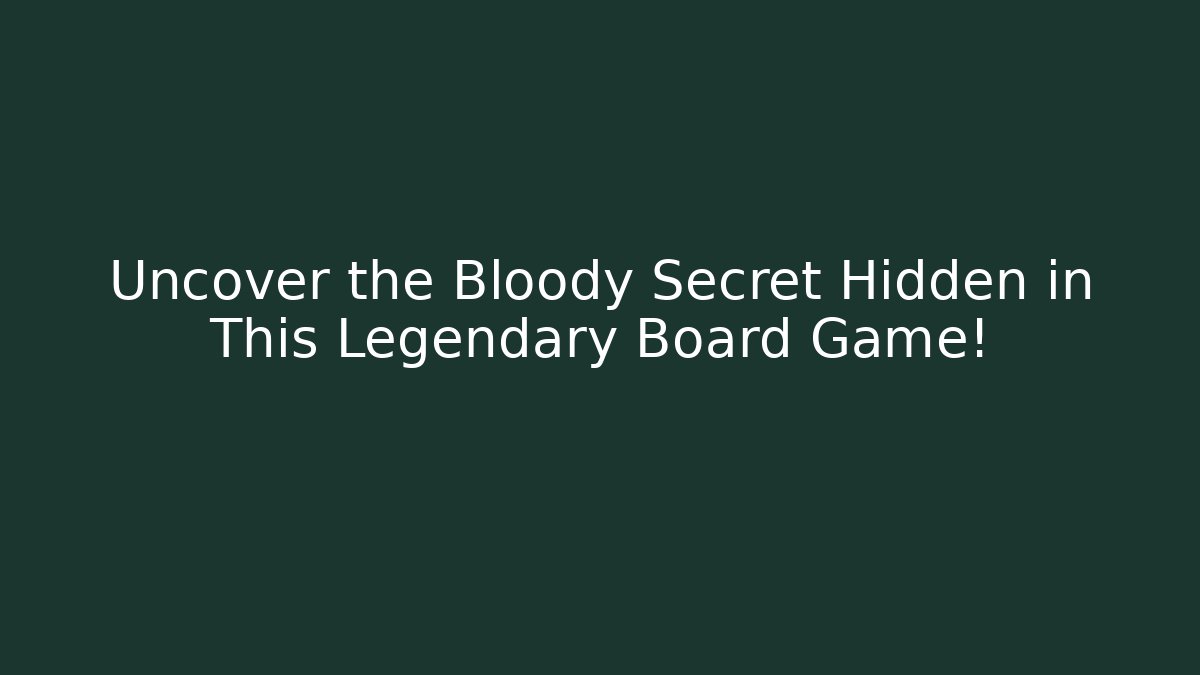 Uncover the Bloody Secret Hidden in This Legendary Board Game! - Boomer Naturals